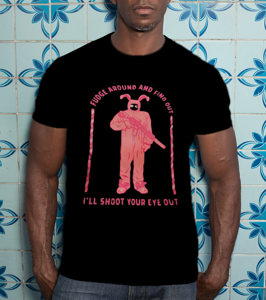 Fudge Around Bunny Suit I'll Shoot Your Eye Out T-Shirt