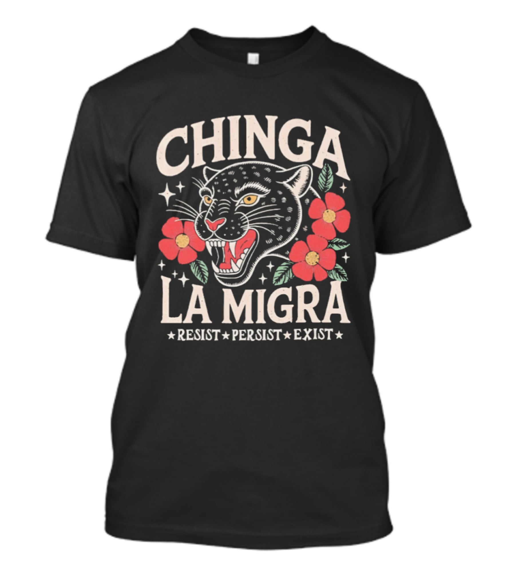 Chinga La Migra Resist Persist Exist Leopard Floral T-Shirt