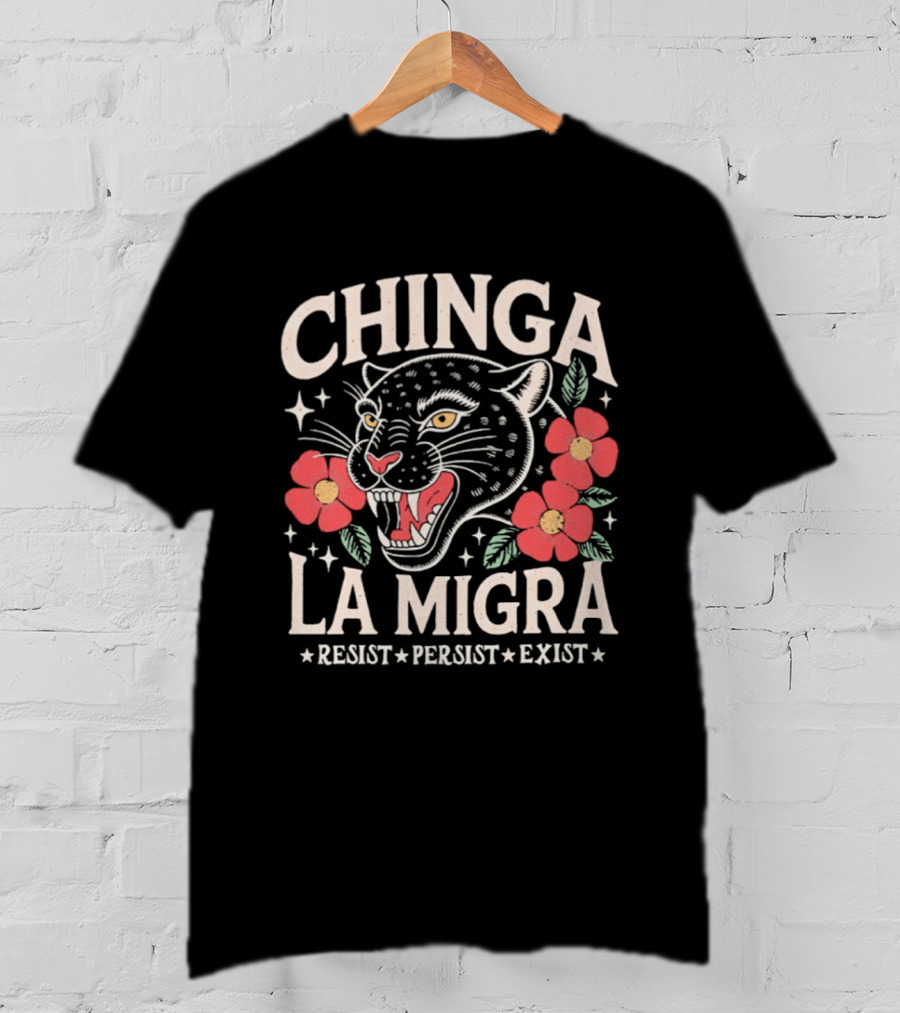 Chinga La Migra Resist Persist Exist Leopard Floral T-Shirt