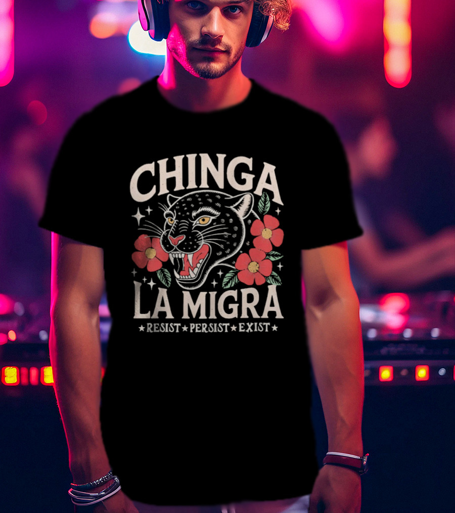 Chinga La Migra Resist Persist Exist Leopard Floral T-Shirt