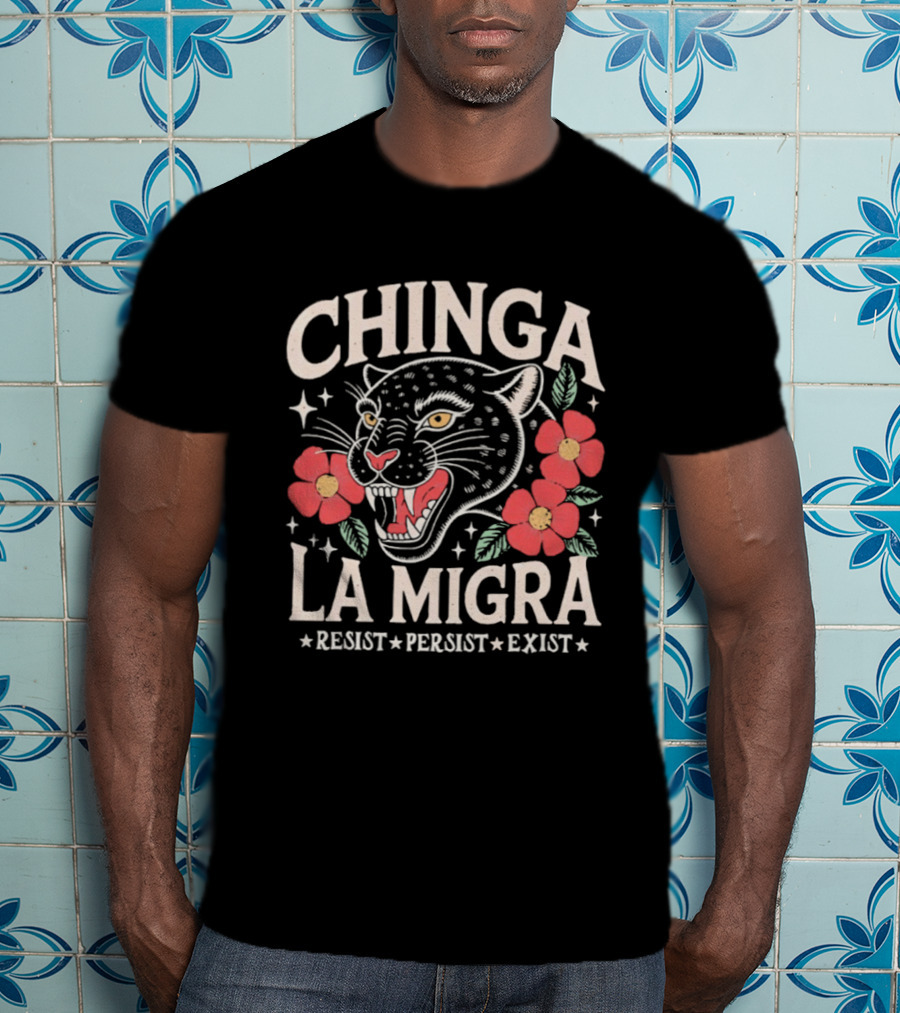 Chinga La Migra Resist Persist Exist Leopard Floral T-Shirt