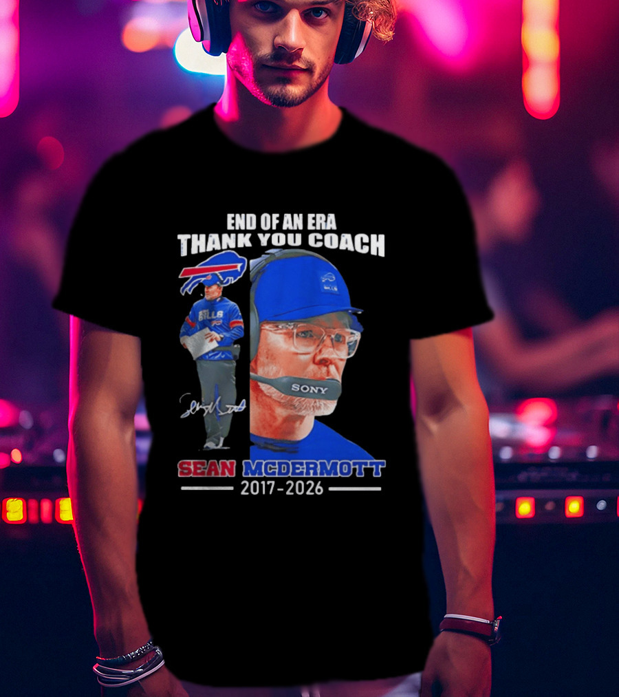 End Of An Era Thank You Coach Sean McDermott Buffalo Bills 2017 2026 T-Shirt