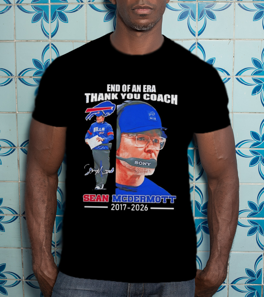 End Of An Era Thank You Coach Sean McDermott Buffalo Bills 2017 2026 T-Shirt