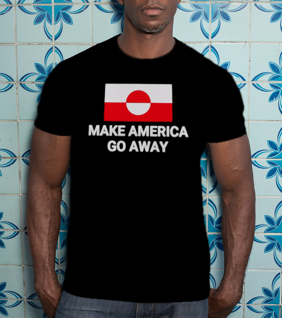 Greenland Flag Make America Go Away T-Shirt