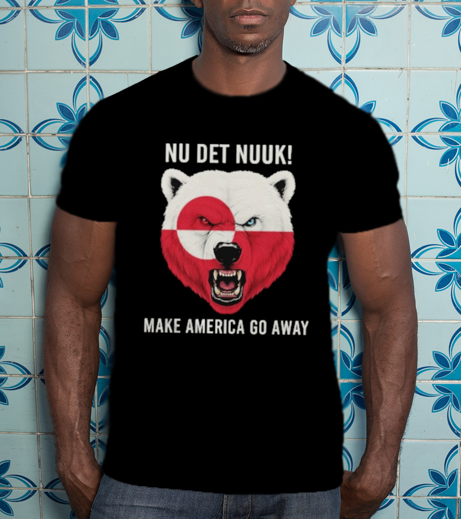Nu Det Nuuk Polar Bear Greenland Flag Make America Go Away T-Shirt