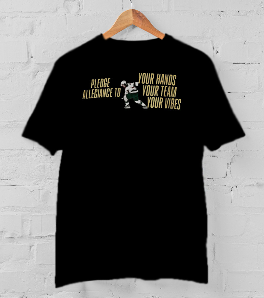 Pledge Allegiance To Your Hands Your Team Your Vibes Minnesota Wild Hockey Quinn Hughes T-Shirt