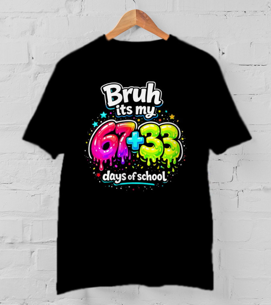 Bruh Its My 67 Plus 33 Days Of School Happy 100th Day Celebration T-Shirt