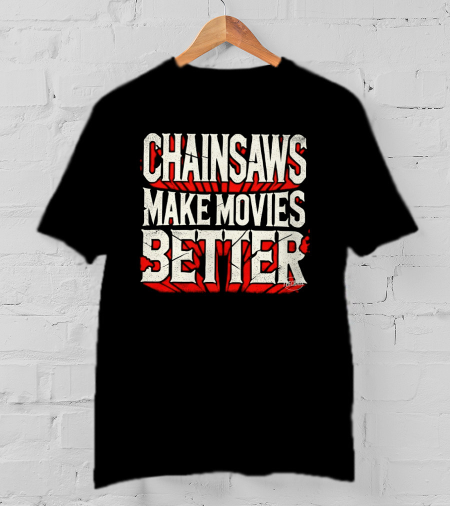 Chainsaws Make Movies Better Horror Film T-Shirt