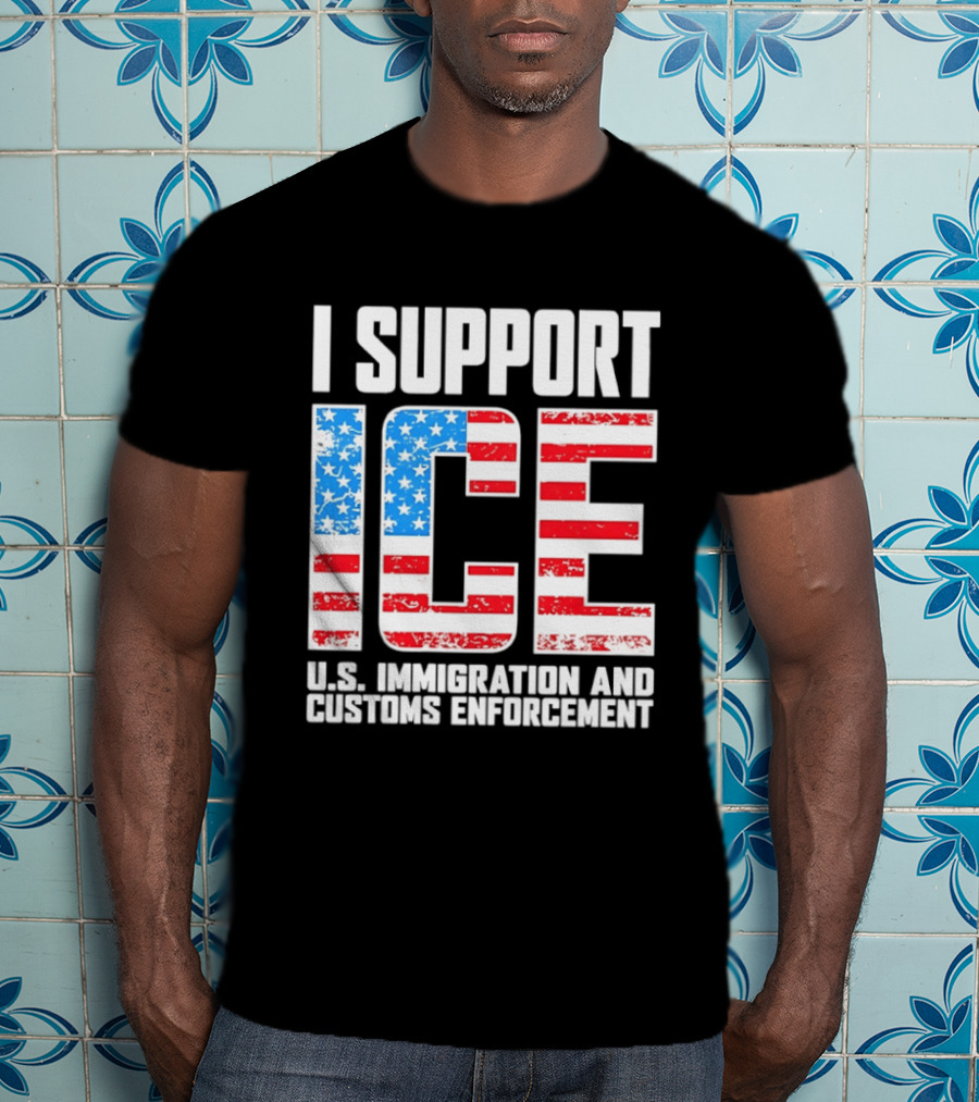 I Support ICE U.S. Immigration And Customs Enforcement American Flag T-Shirt