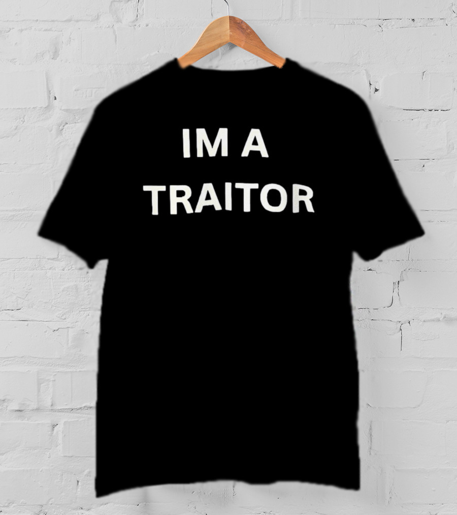 I'm A Traitor T-Shirt