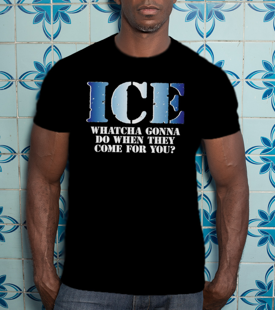 ICE Whatcha Gonna Do When They Come For You Bold Text Snowy Lettering T-Shirt