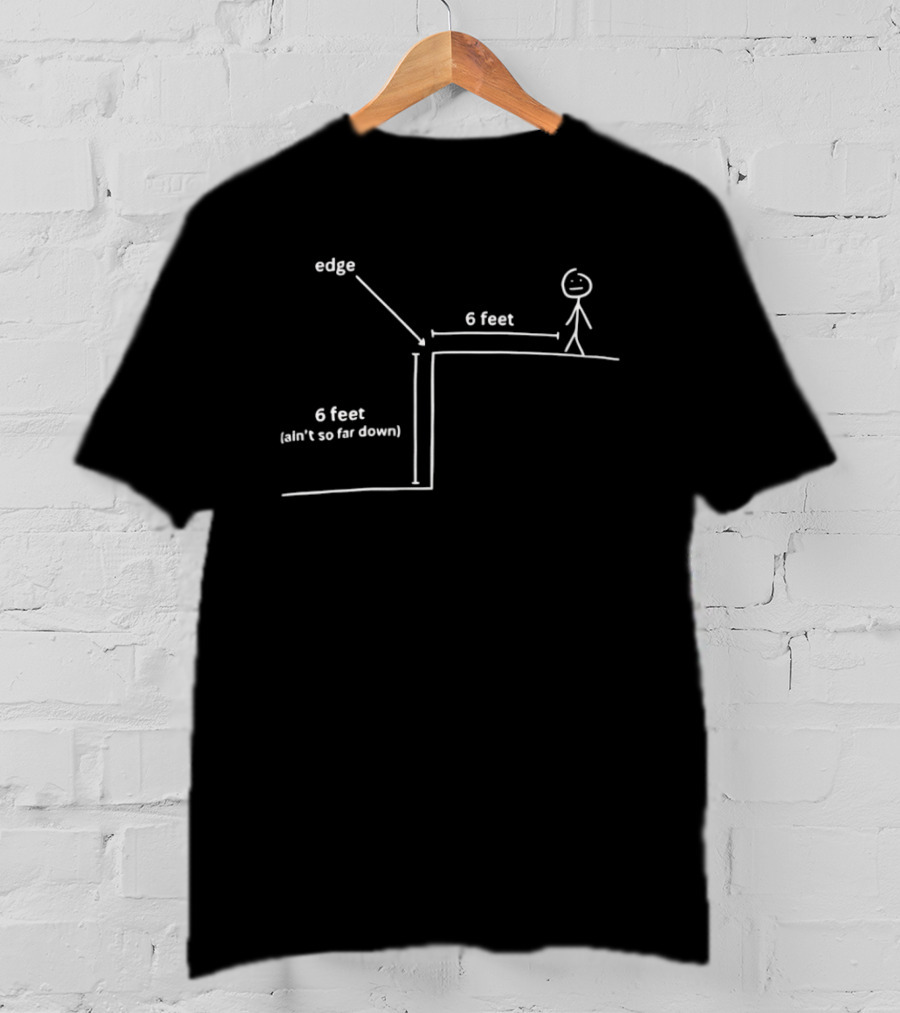 Edge 6 Feet Ain't So Far Down Stick Figure Diagram T-Shirt