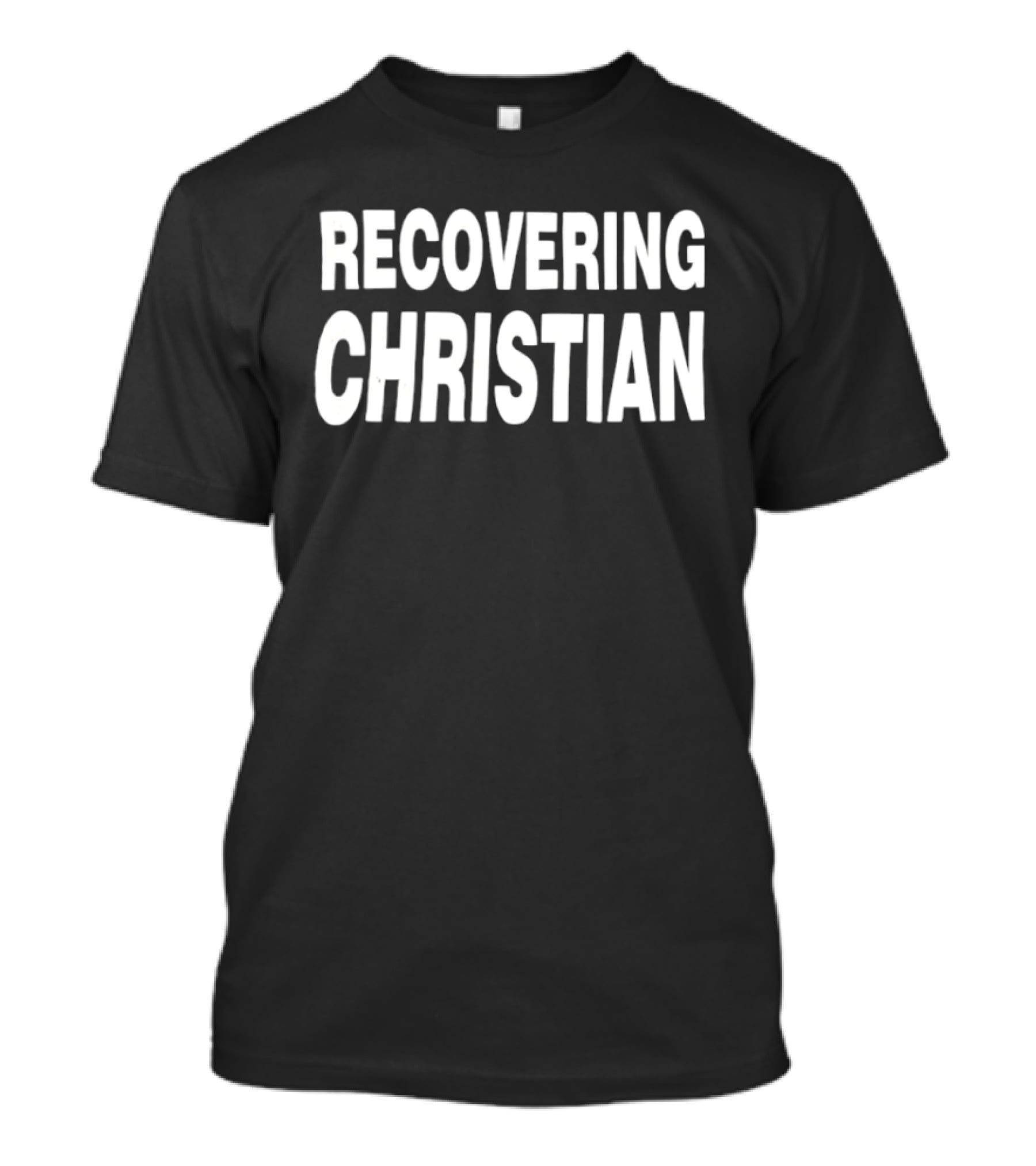 Recovering Christian Phrase Minimalist Bold White T-Shirt