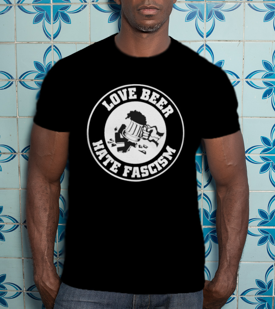 Love Beer Hate Fascism Smash Circle T-Shirt
