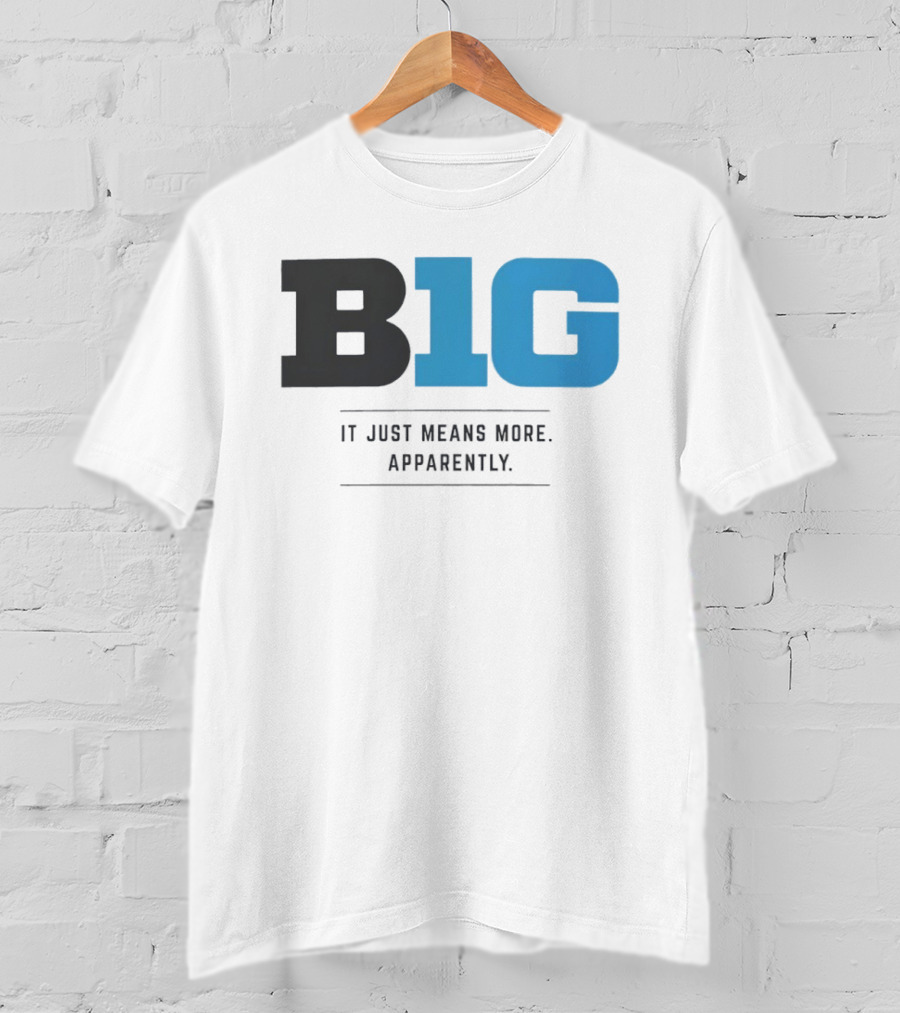 B1G It Just Means More Apparently T-Shirt