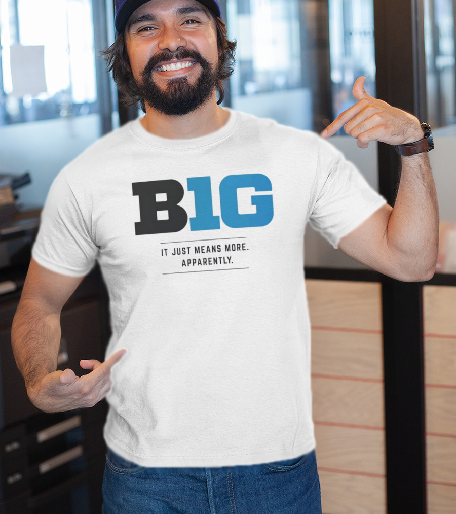 B1G It Just Means More Apparently T-Shirt