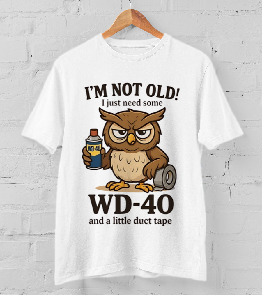 I'm Not Old Owl WD 40 And Duct Tape Humor T-Shirt