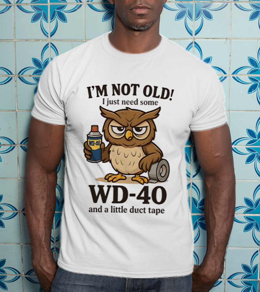 I'm Not Old Owl WD 40 And Duct Tape Humor T-Shirt