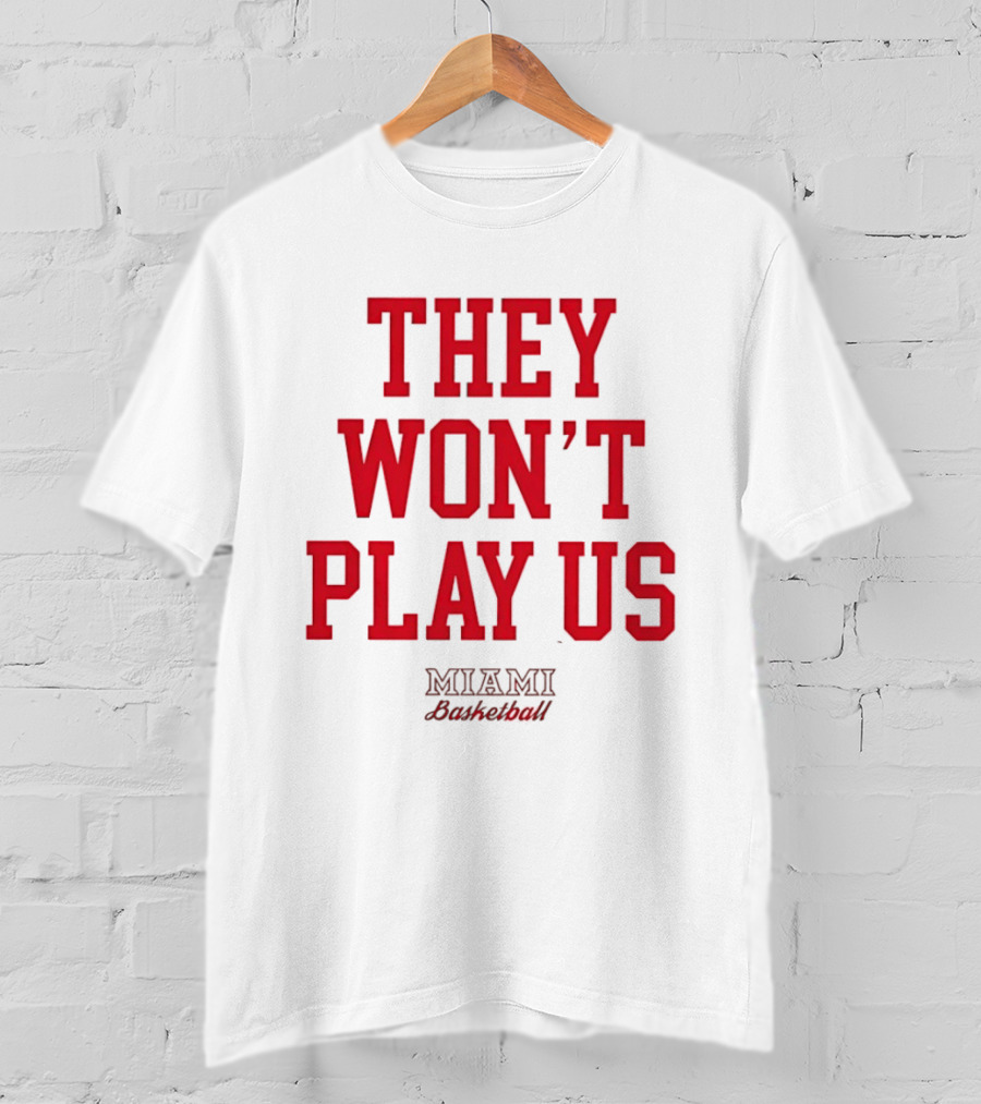 They Won't Play Us Miami Basketball Team Fan T-Shirt