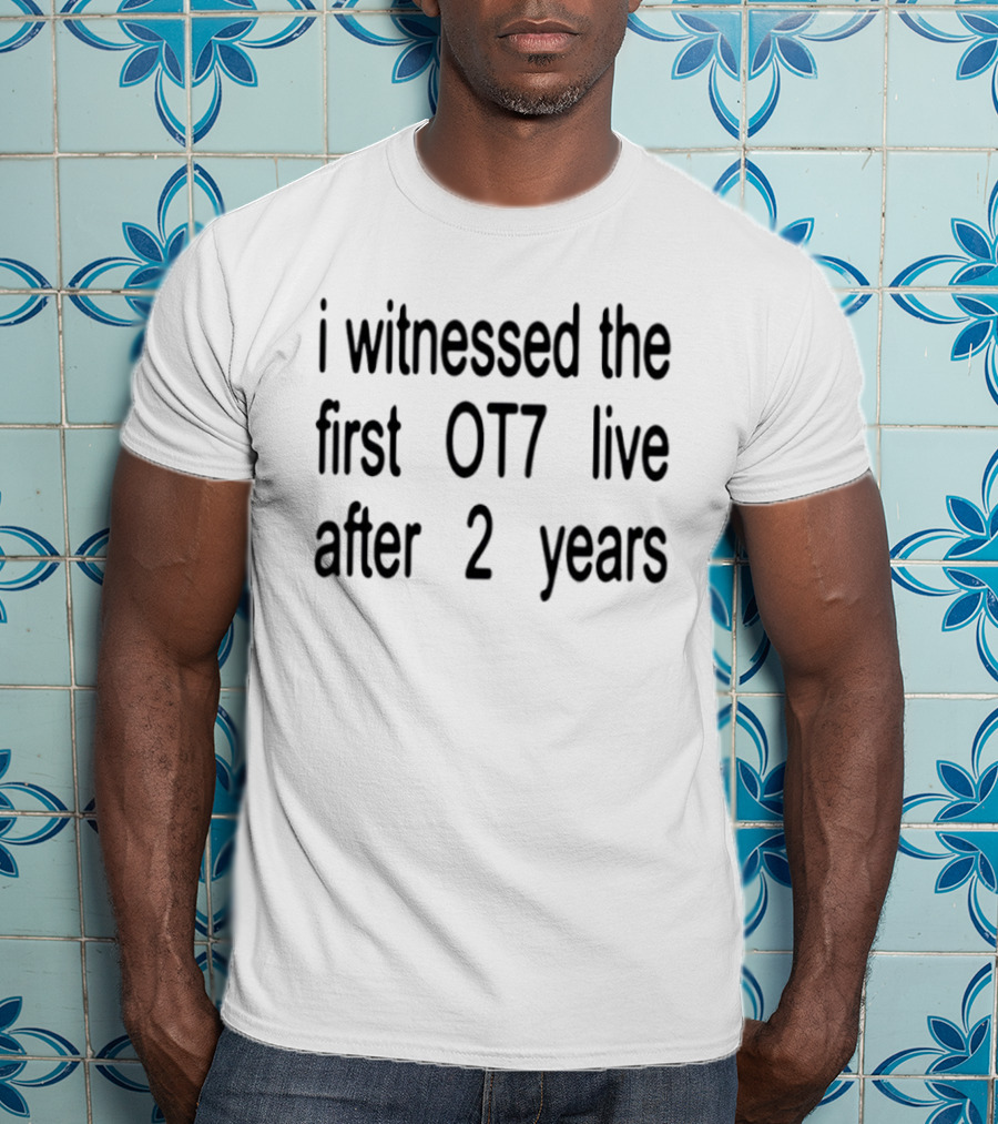 I Witnessed The First OT7 Live After 2 Years T-Shirt