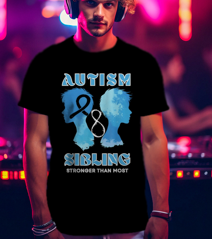 Autism Sibling Stronger Than Most Support Awareness T-Shirt