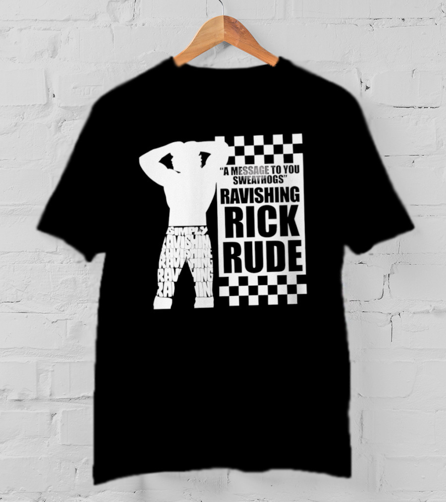 A Message To You Sweathogs Ravishing Rick Rude WWE T-Shirt