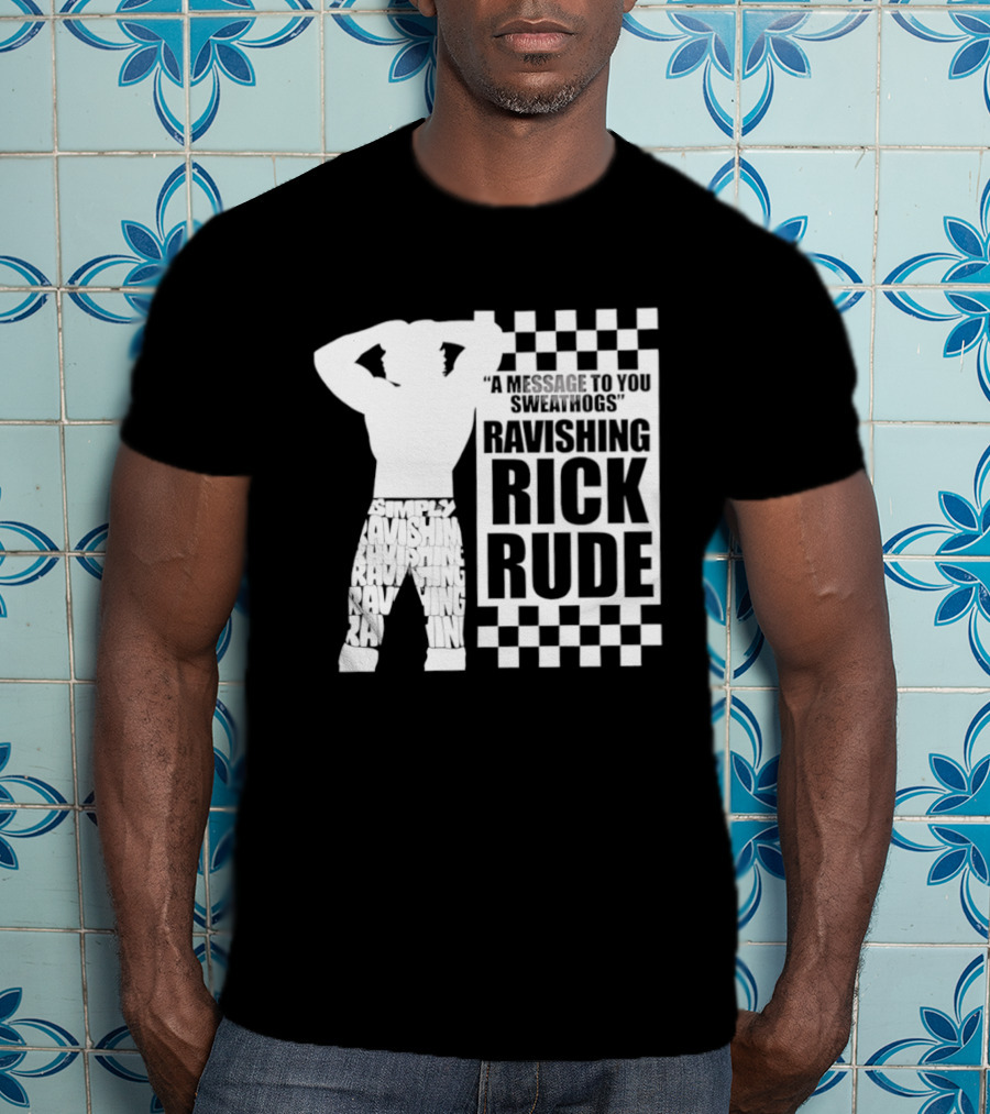 A Message To You Sweathogs Ravishing Rick Rude WWE T-Shirt