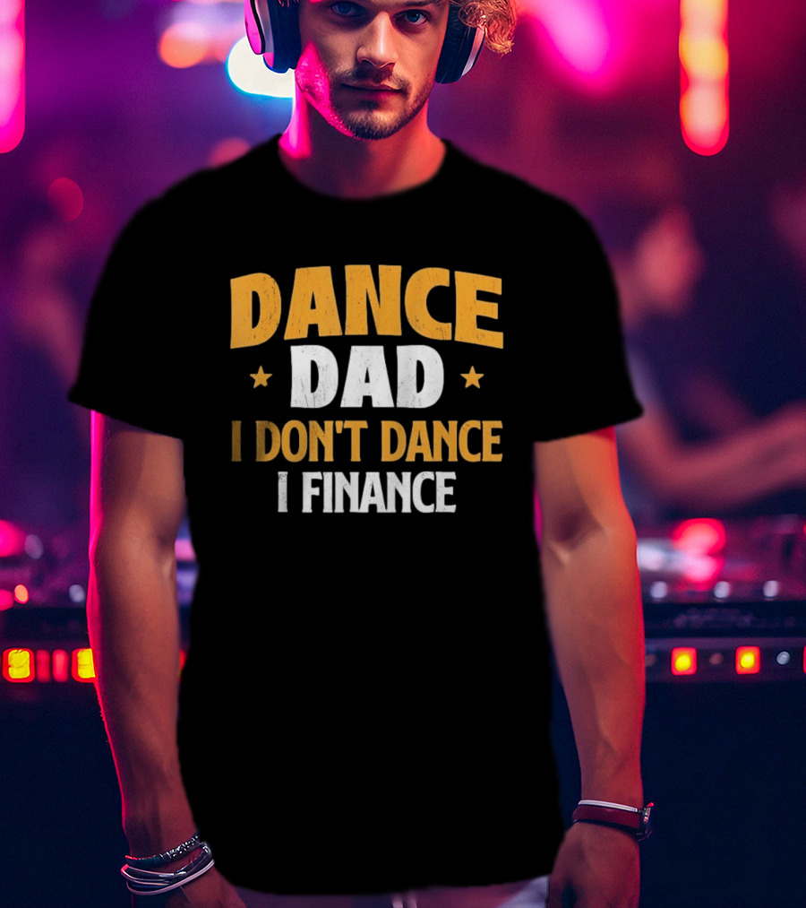 Dance Dad I Don't Dance I Finance Vintage Heroic Dad T-Shirt