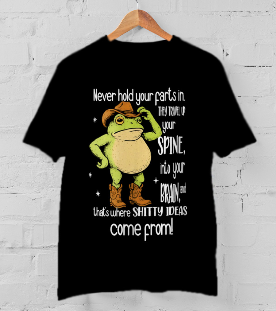 Frog Cowboy Never Hold Your Farts In Spine Brain Shitty Ideas Come From T-Shirt