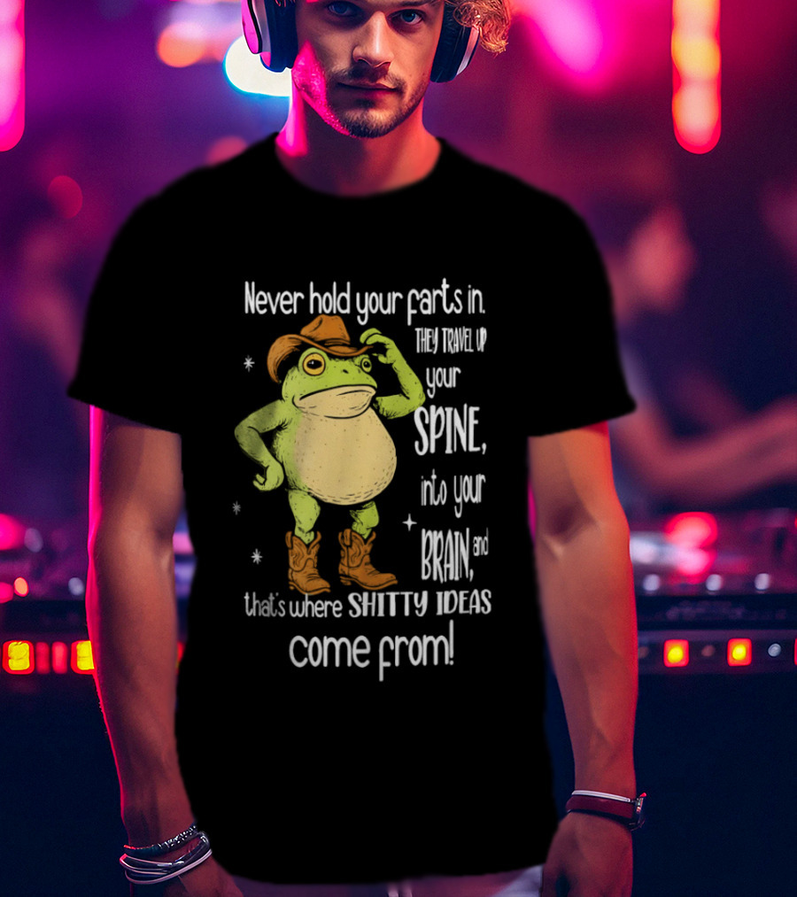 Frog Cowboy Never Hold Your Farts In Spine Brain Shitty Ideas Come From T-Shirt