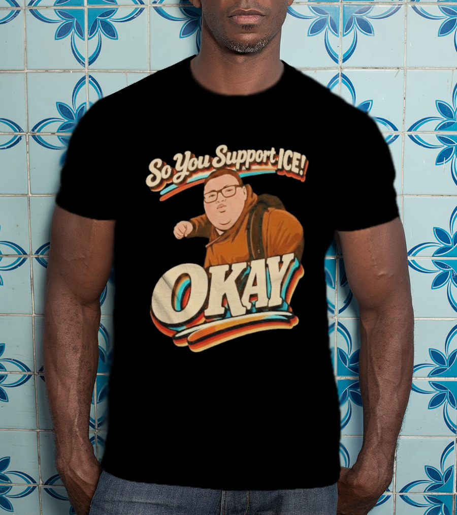 Okay Meme So You Support ICE Punch Kid T-Shirt
