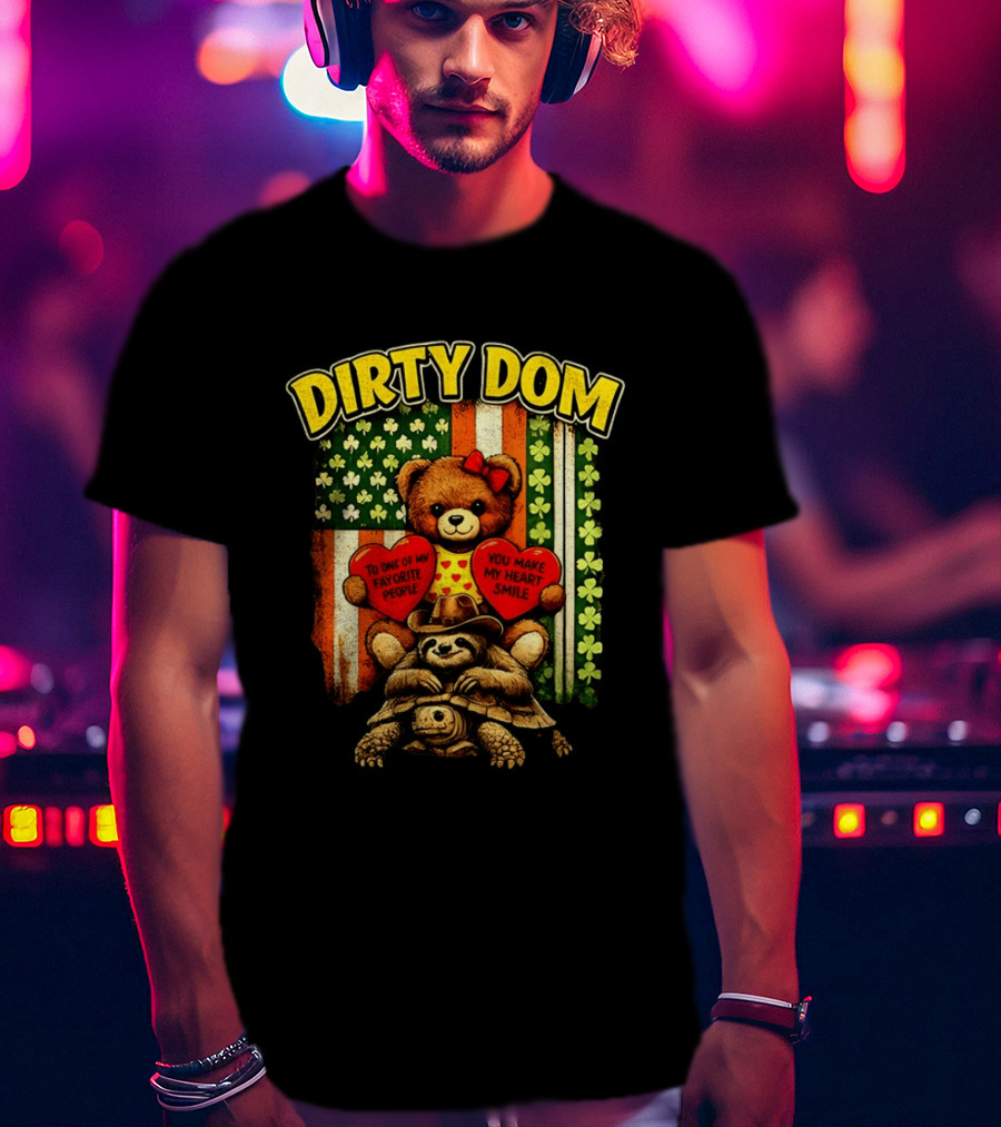 Dirty Dom Teddy Bear Holding Hearts With Favorite People Message And Shamrock T-Shirt