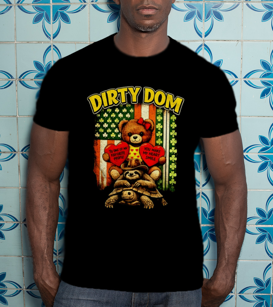 Dirty Dom Teddy Bear Holding Hearts With Favorite People Message And Shamrock T-Shirt