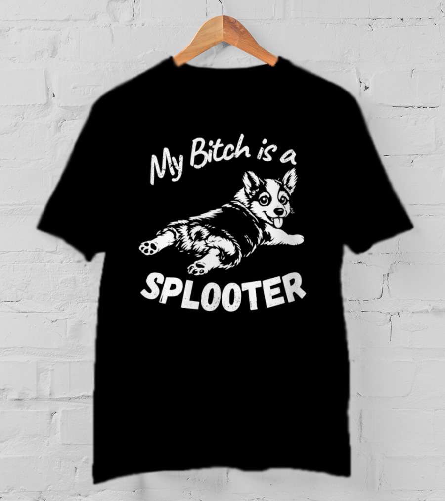 My Bitch Is A Splooter Corgi Dog Humor T-Shirt