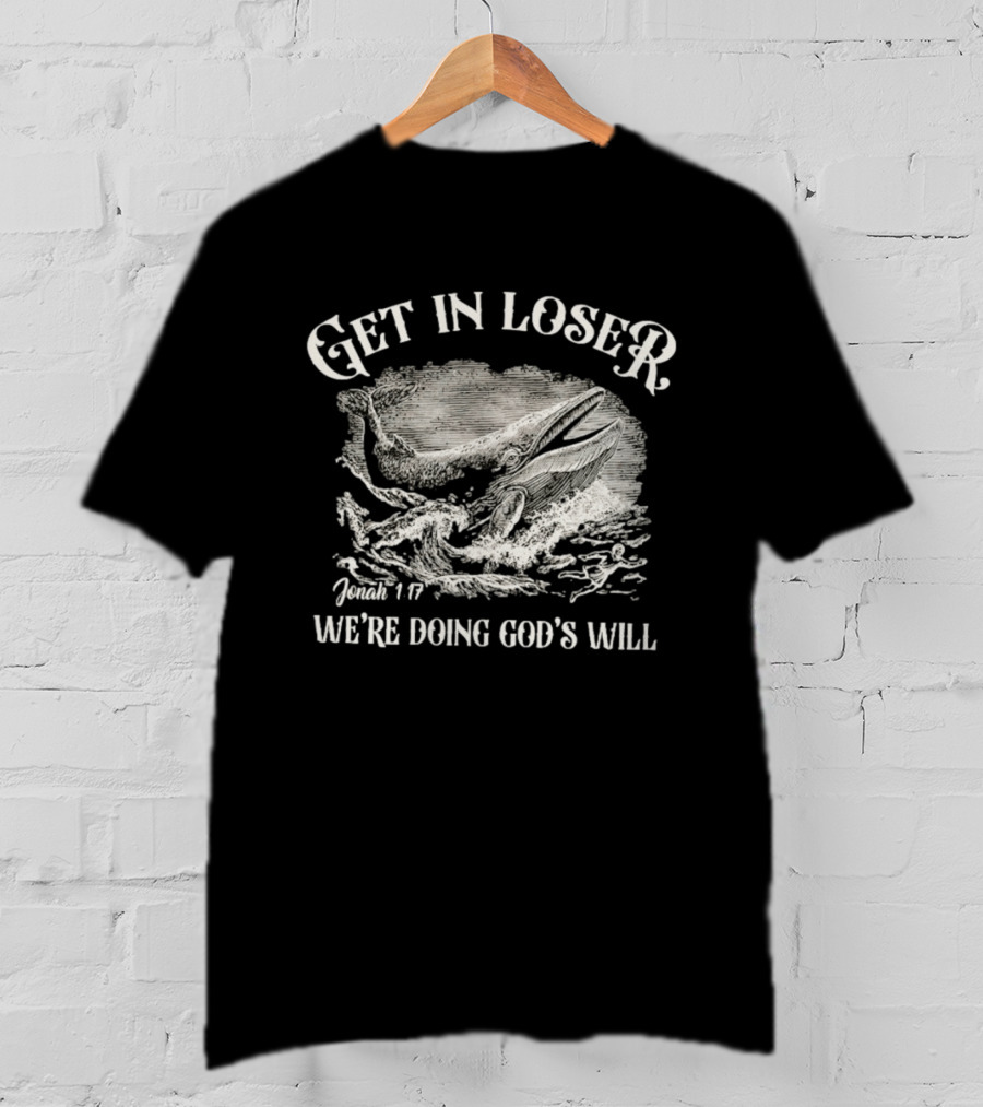 Get In Loser Jonah 1:17 We're Doing God's Will Christian Whale Scene T-Shirt