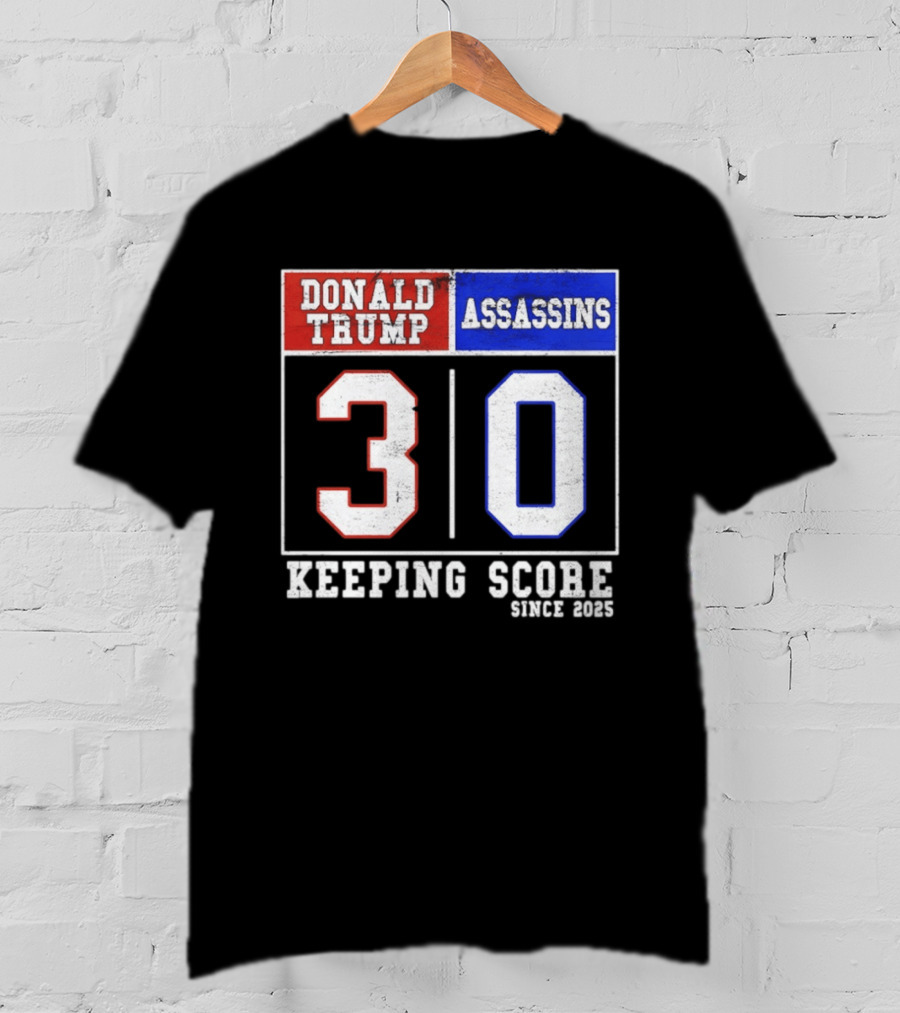 Donald Trump Assassins 30 Keeping Score Since 2025 T-Shirt