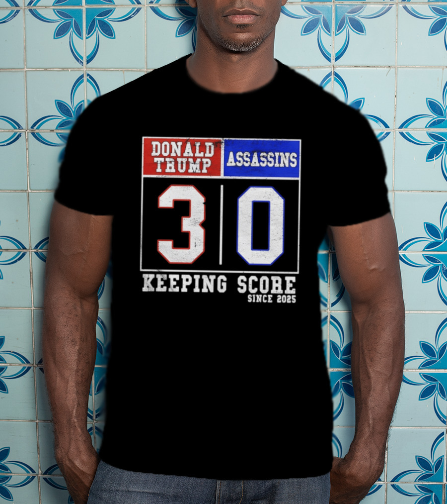 Donald Trump Assassins 30 Keeping Score Since 2025 T-Shirt