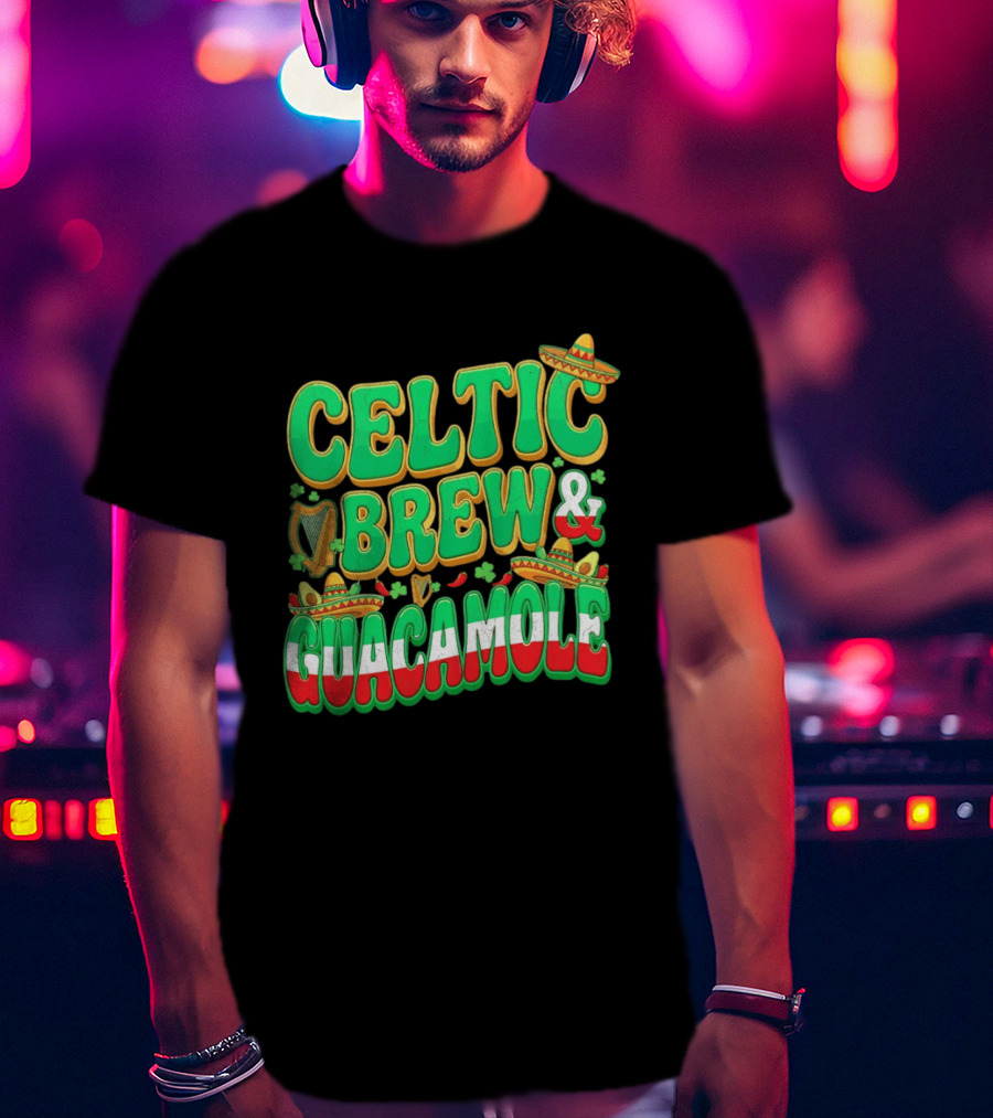 Celtic Brew And Guacamole Harps Shamrocks Sombreros Half Mexican Half Irish Foodie T-Shirt