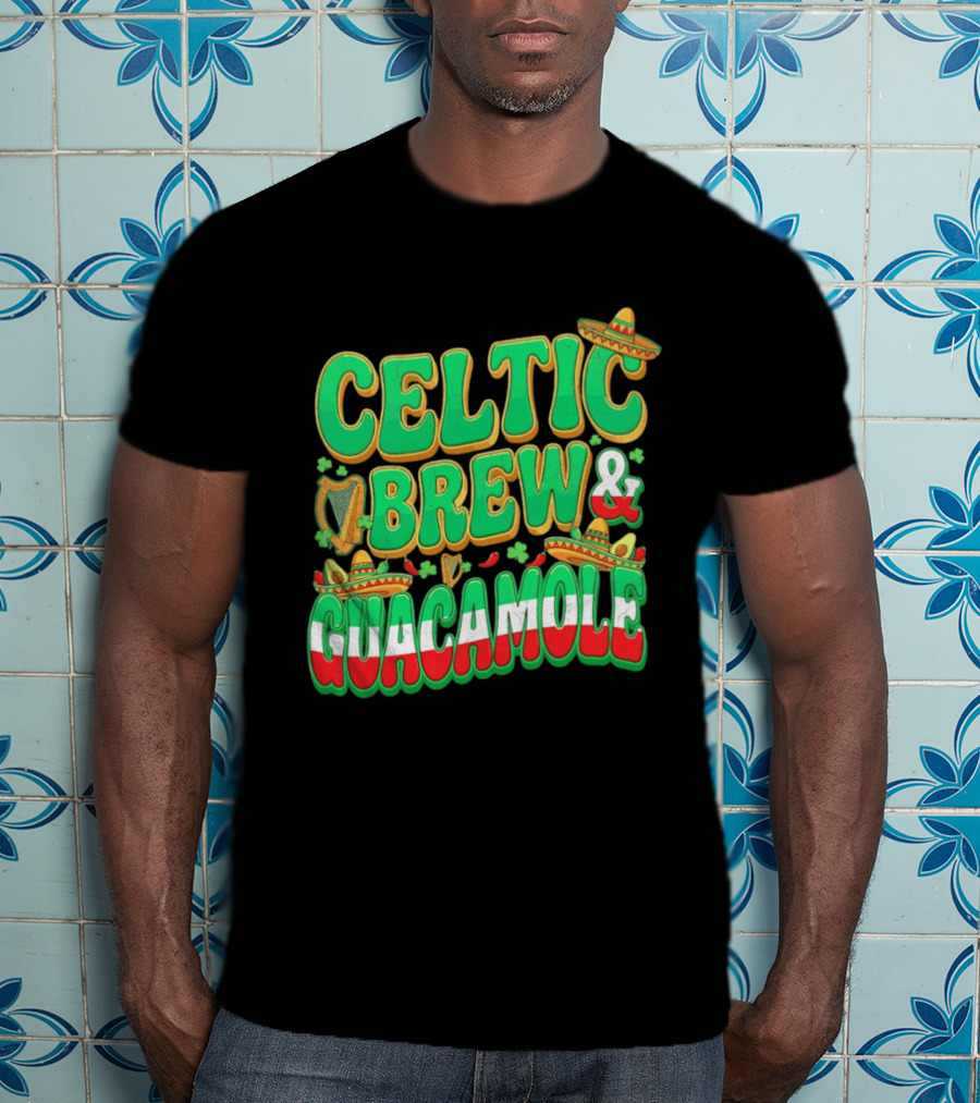 Celtic Brew And Guacamole Harps Shamrocks Sombreros Half Mexican Half Irish Foodie T-Shirt