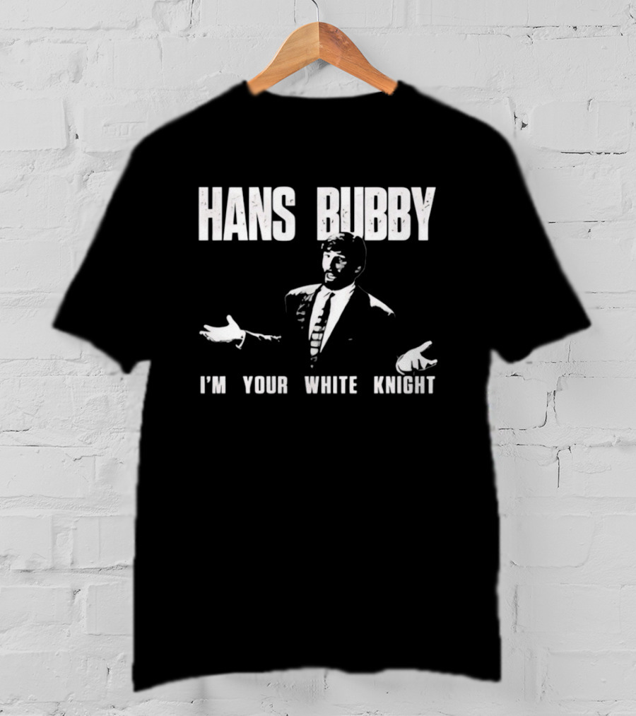 Hans Bubby I'm Your White Knight 80s Movie Catchphrase Humor T-Shirt