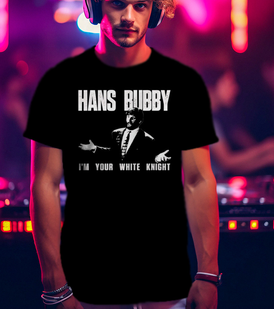 Hans Bubby I'm Your White Knight 80s Movie Catchphrase Humor T-Shirt