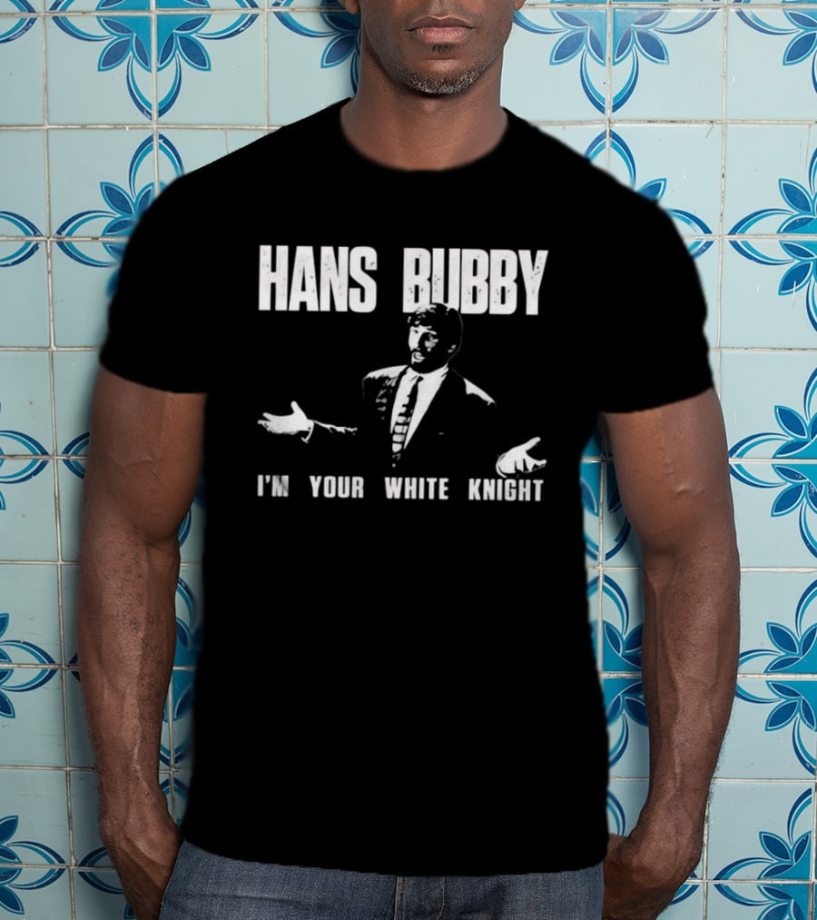 Hans Bubby I'm Your White Knight 80s Movie Catchphrase Humor T-Shirt