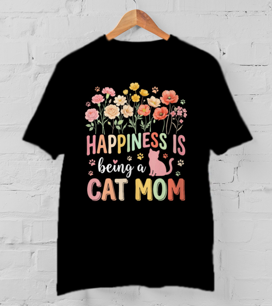 Happiness Is Being A Cat Mom Floral Flowers Paw Prints Kitty T-Shirt