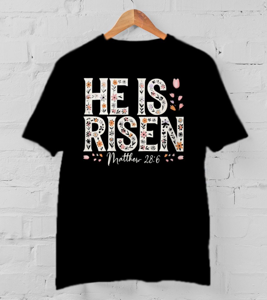 He Is Risen Matthew 28 6 Floral Pattern Christian Easter T-Shirt