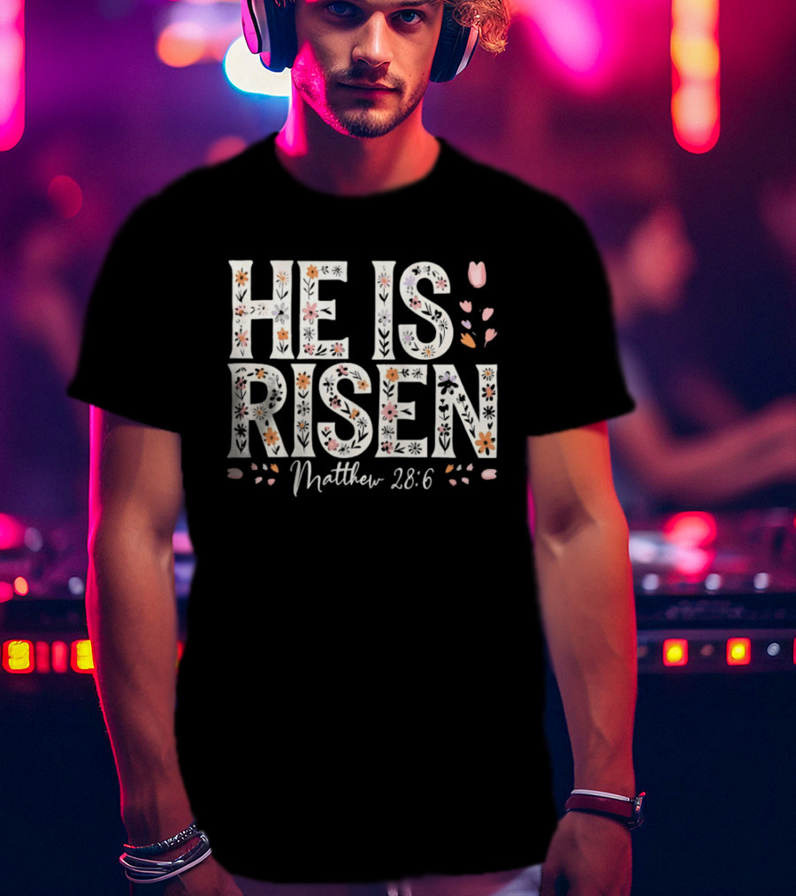He Is Risen Matthew 28 6 Floral Pattern Christian Easter T-Shirt