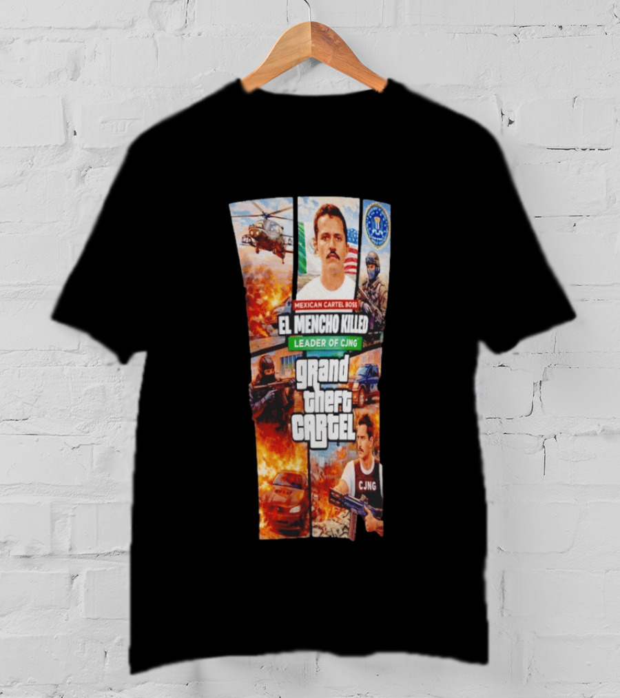 Mexican Cartel Boss El Mencho Killed Leader Of CJNG Grand Theft Cartel T-Shirt