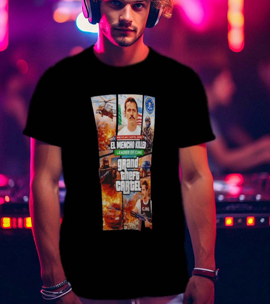 Mexican Cartel Boss El Mencho Killed Leader Of CJNG Grand Theft Cartel T-Shirt