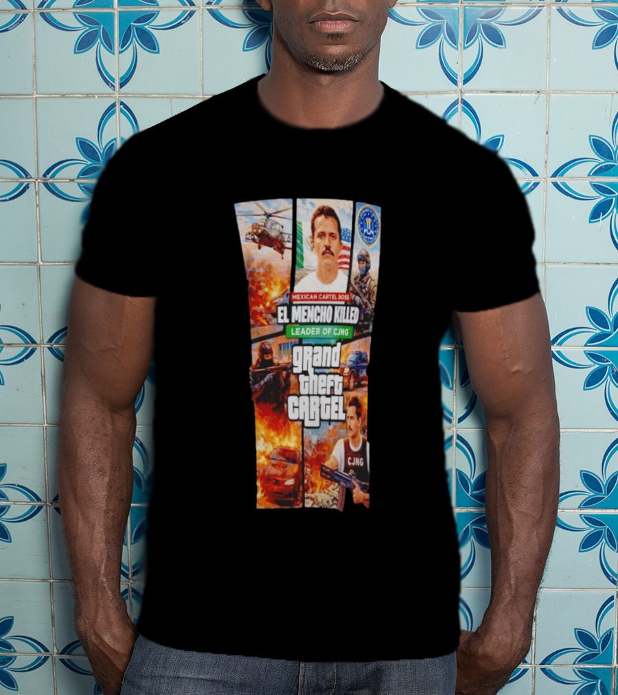 Mexican Cartel Boss El Mencho Killed Leader Of CJNG Grand Theft Cartel T-Shirt