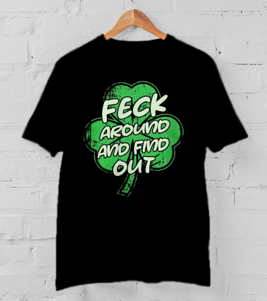 Feck Around And Find Out St Paddy Maga Trump Shamrock T-Shirt
