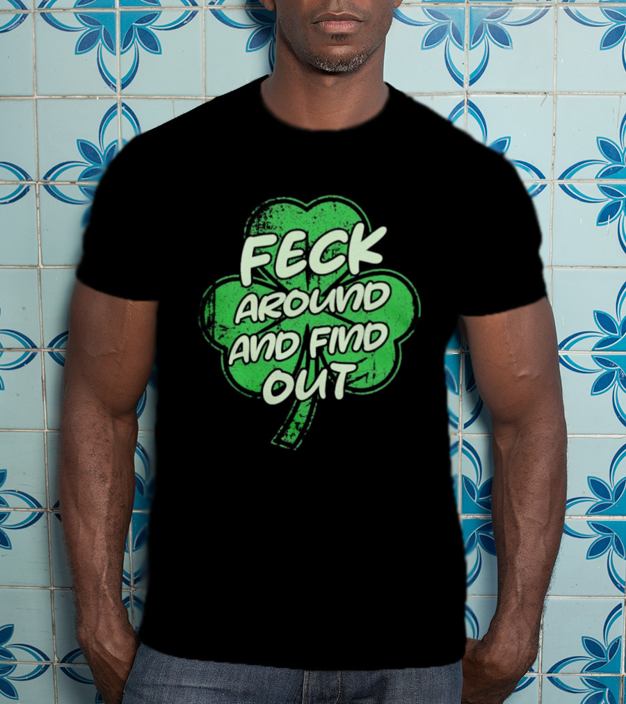 Feck Around And Find Out St Paddy Maga Trump Shamrock T-Shirt